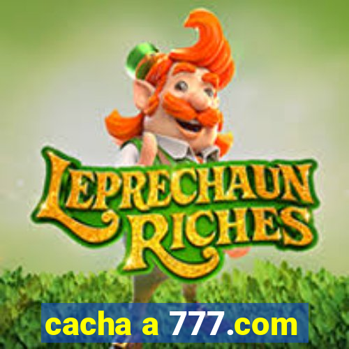 cacha a 777.com